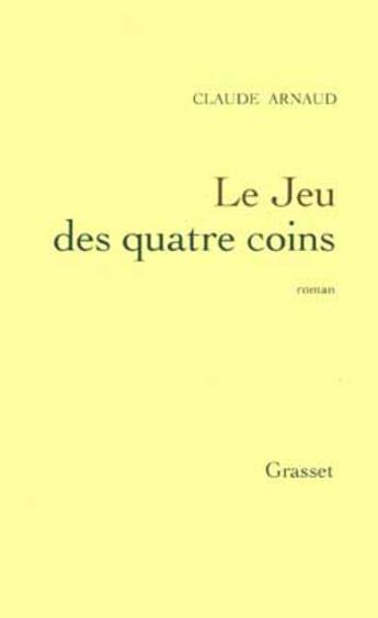 Couverture du livre « Le jeu des quatre coins » de Claude Arnaud aux éditions Grasset Et Fasquelle