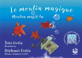 Couverture du livre « Le moulin magique » de Stephanie Destin et Terez Leotin aux éditions Exbrayat