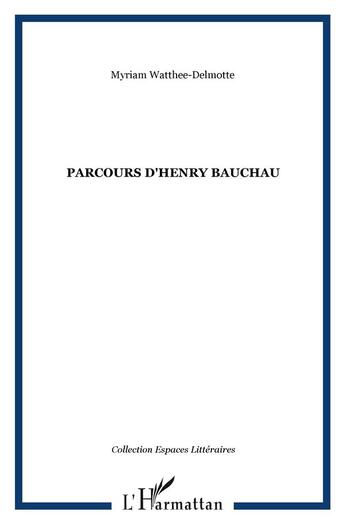 Couverture du livre « Parcours d'henry bauchau » de Watthee-Delmotte M. aux éditions L'harmattan