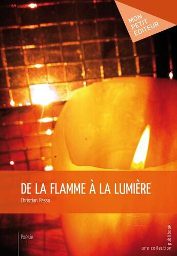 Couverture du livre « De la flamme à la lumière » de Christian Pessa aux éditions Publibook