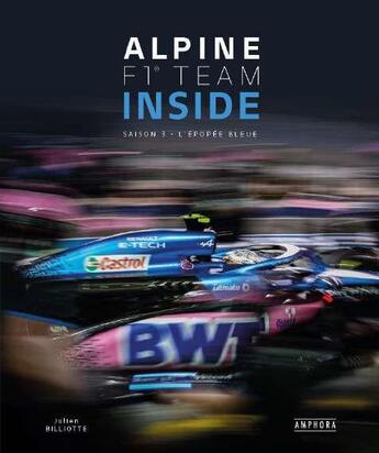 Couverture du livre « Alpine F1 team inside - saison 3 : l'épopée bleue » de Julien Billiotte aux éditions Amphora