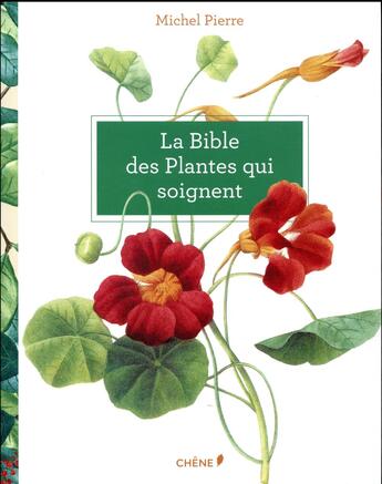 Couverture du livre « La bible des plantes qui soignent » de Michel Pierre aux éditions Chene