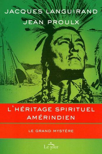 Couverture du livre « L'héritage spirituel amérindien ; le grand mystère » de Jean Proulx et Jacques Languirand aux éditions Le Jour