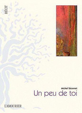 Couverture du livre « Un peu de toi » de Michel Seonnet aux éditions L'amourier