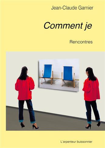 Couverture du livre « Comment je ; rencontres » de Jean-Claude Garnier aux éditions L'arpenteur Buissonnier