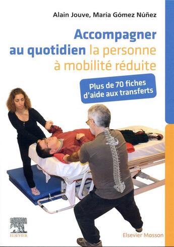 Couverture du livre « Accompagner au quotidien la personne à mobilité réduite ; plus de 70 fiches d'aide aux transferts » de Alain Jouve et Maria Gomez Nunez aux éditions Elsevier-masson