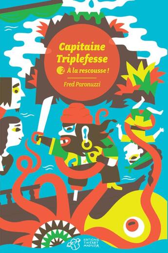 Couverture du livre « Capitaine Triplefesse Tome 2 : à la rescousse ! » de Fred Paronuzzi aux éditions Thierry Magnier
