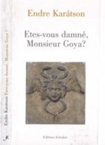 Couverture du livre « Etes vous damne monsieur goya » de Endre Karatson aux éditions L'harmattan