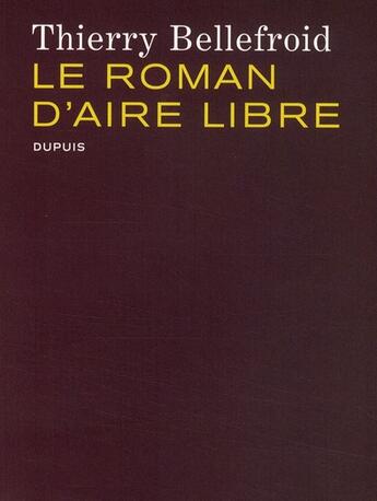 Couverture du livre « Le roman d'aire libre » de Thierry Bellefroid aux éditions Dupuis
