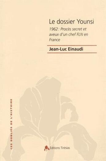 Couverture du livre « Le dossier Younsi ; 1962 : procès secret et aveux d'un chef FLN en France » de Jean-Luc Einaudi aux éditions Tiresias