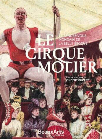 Couverture du livre « Le cirque Molier ; le rendez-vous mondain de la Belle Epoque » de Vincent Ducrey aux éditions Beaux Arts Editions