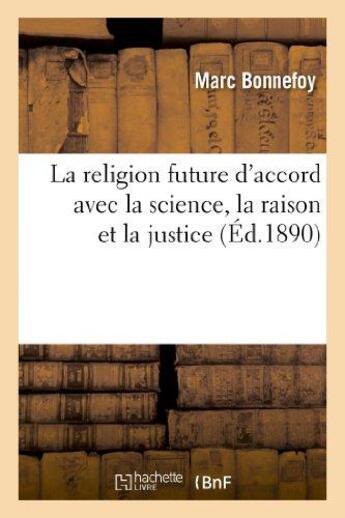Couverture du livre « La religion future d'accord avec la science, la raison et la justice » de Bonnefoy Marc aux éditions Hachette Bnf