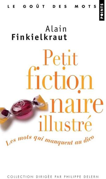 Couverture du livre « Petit fictionnaire illustré ; les mots qui manquent au dico » de Alain Finkielkraut aux éditions Points