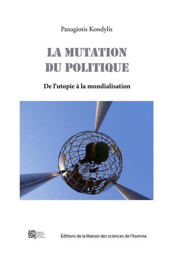 Couverture du livre « La Mutation du politique : Des utopies à la mondialisation » de Panagiotis Kondylis aux éditions Maison Des Sciences De L'homme