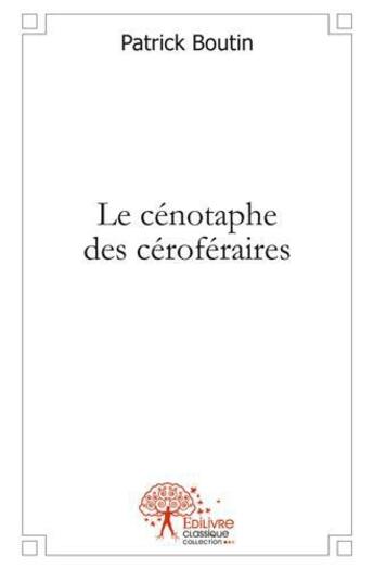Couverture du livre « Le cenotaphe des ceroferaires » de Patrick Boutin aux éditions Edilivre