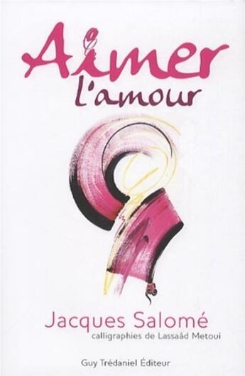 Couverture du livre « Aimer l'amour » de Jacques Salome aux éditions Guy Trédaniel