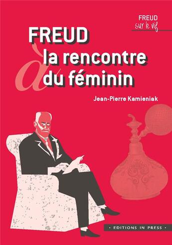 Couverture du livre « Freud à la rencontre du féminin » de Jean-Pierre Kamieniak aux éditions In Press