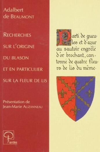 Couverture du livre « Recherches sur l'origine du blason et en particulier sur la fleur de lis » de Adalbert De Beaumont aux éditions Pardes