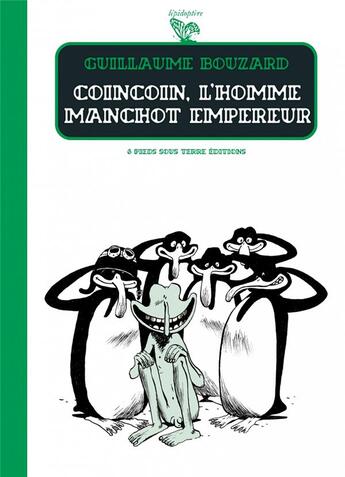 Couverture du livre « Coincoin, l'homme manchot empereur » de Guillaume Bouzard aux éditions Six Pieds Sous Terre