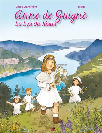 Couverture du livre « Anne de Guigné ; le lys de Jésus » de Didge et Cecile Guinement aux éditions Coccinelle