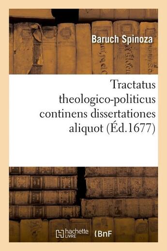 Couverture du livre « Tractatus theologico-politicus continens dissertationes aliquot (ed.1677) » de Baruch Spinoza aux éditions Hachette Bnf