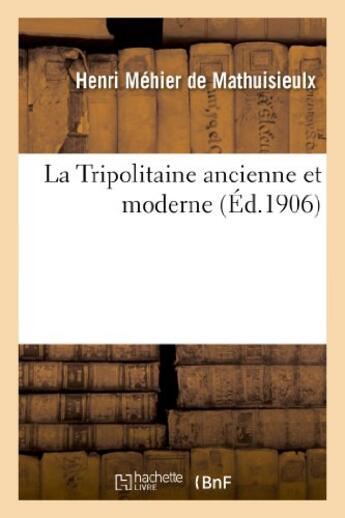 Couverture du livre « La tripolitaine ancienne et moderne » de Mehier De Mathuisieu aux éditions Hachette Bnf