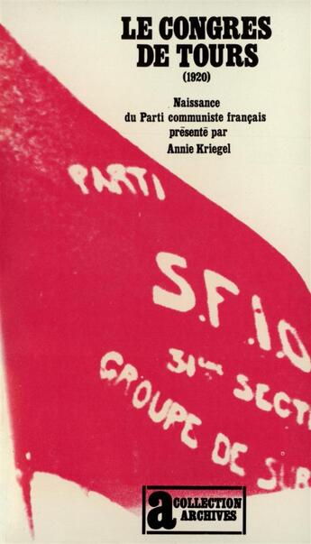 Couverture du livre « Le congrès de Tours (1920) : Naissance du parti communiste français » de Annie Kriegel aux éditions Gallimard