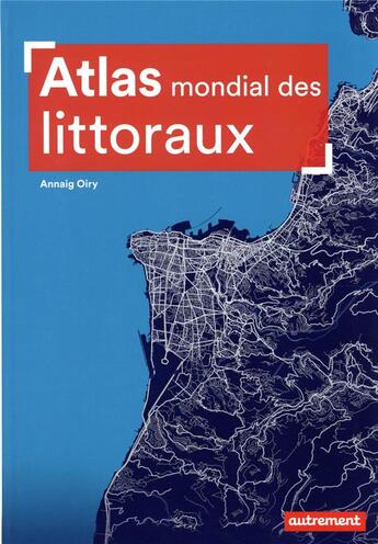 Couverture du livre « Atlas mondial des littoraux » de Annaig Oiry aux éditions Autrement
