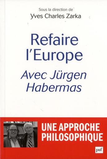 Couverture du livre « Refaire l'Europe avec Jürgen Habermas ; une approche philosophique » de Yves-Charles Zarka aux éditions Puf
