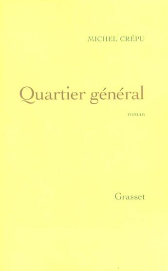 Couverture du livre « Quartier général » de Michel Crépu aux éditions Grasset Et Fasquelle