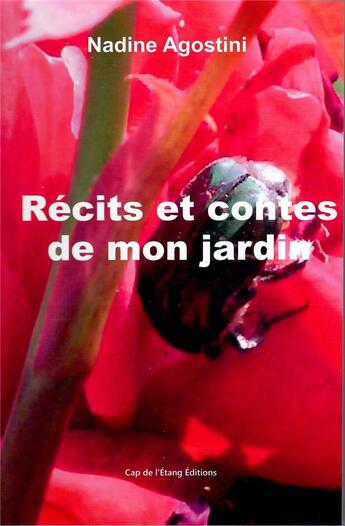 Couverture du livre « Récits et contes de mon jardin » de Nadine Agostini aux éditions Cap De L'etang