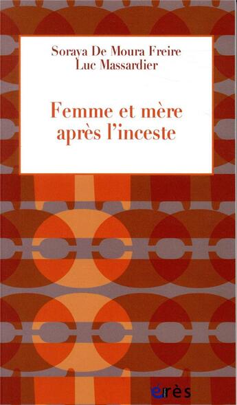 Couverture du livre « Femme et mère après l'inceste » de Luc Massardier et Soraya De Moura Freire aux éditions Eres