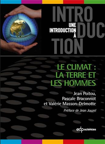 Couverture du livre « Une introduction à : Le climat : La terre et les hommes » de Valerie Masson-Delmotte et Jean Poitou et Pascale Braconnot aux éditions Edp Sciences
