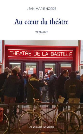 Couverture du livre « Au coeur d'un théâtre (la Bastille, 1989-2021) » de Jean-Marie Horde aux éditions Solitaires Intempestifs