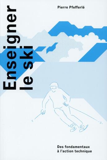 Couverture du livre « Enseigner le ski ; des fondamentaux à l'action technique » de Pierre Pfefferle aux éditions Ppur