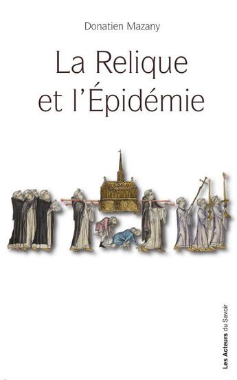 Couverture du livre « La relique et l'épidémie » de Donatien Mazany aux éditions Les Acteurs Du Savoir