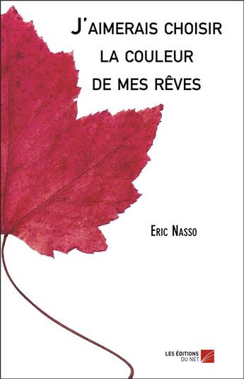 Couverture du livre « J'aimerais choisir la couleur de mes rêves » de Eric Nasso aux éditions Editions Du Net