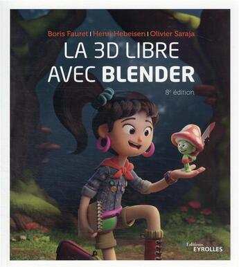Couverture du livre « La 3D libre avec Blender (8e édition) » de Olivier Saraja et Henri Hebeisen et Boris Fauret aux éditions Eyrolles