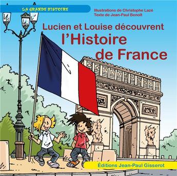Couverture du livre « Lucien et Louise découvrent l'histoire de France » de Jean-Paul Benoit et Christophe Lazé aux éditions Gisserot