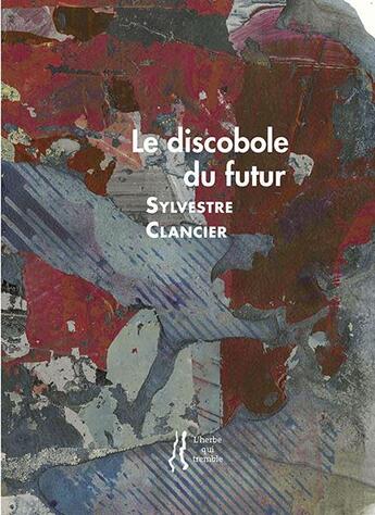 Couverture du livre « Le discobole du futur » de Sylvestre Clancier aux éditions L'herbe Qui Tremble