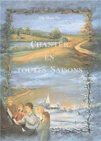 Couverture du livre « Chanter en toutes saisons - Livret de partitions pour piano » de Fix Maria Elly aux éditions Les Amis De Vianney