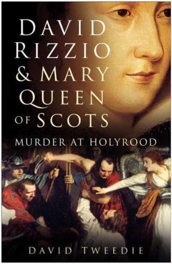Couverture du livre « David Rizzio & Mary Queen of Scots » de Tweedie David aux éditions History Press Digital