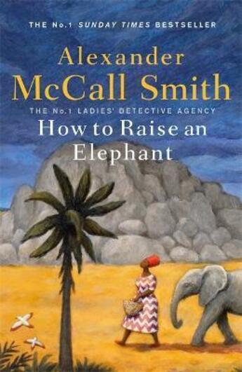 Couverture du livre « HOW TO RAISE AN ELEPHANT - THE NO.1 LADIES'' DETECTIVE AGENCY » de Alexander Mccall Smith aux éditions Little Brown