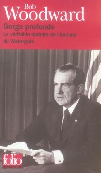 Couverture du livre « Gorge profonde ; la véritable histoire de l'homme du Watergate » de Bob Woodward aux éditions Folio