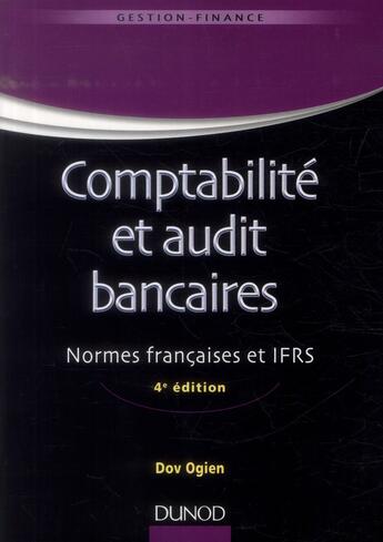 Couverture du livre « Comptabilité et audit bancaires ; normes françaises et IFRS (4e édition) » de Dov Ogien aux éditions Dunod