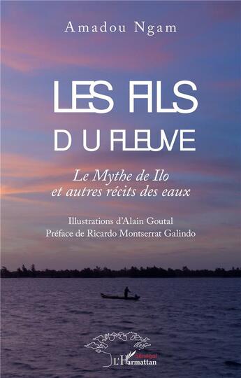 Couverture du livre « Les fils du fleuve : le mythe de ilo et autres récits des eaux » de Amadou Ngam aux éditions L'harmattan