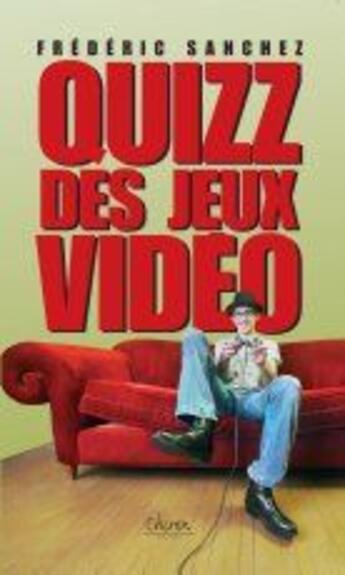 Couverture du livre « Quizz des jeux vidéo » de Frederic Sanchez aux éditions Chiron