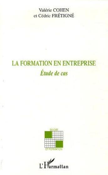 Couverture du livre « La formation en entreprise ; étude de cas » de Cedric Fretigne et Valerie Cohen aux éditions L'harmattan