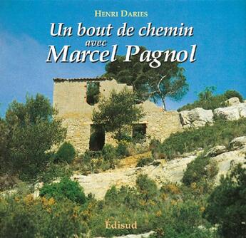 Couverture du livre « Un bout de chemin avec marcel pagnol » de Henri Daries aux éditions Edisud