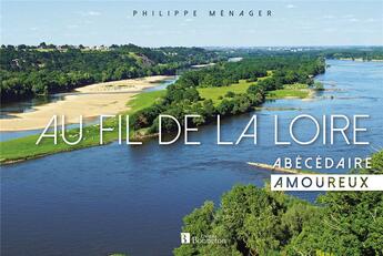 Couverture du livre « Au fil de la Loire ; abécédaire amoureux » de Philippe Menager aux éditions Bonneton